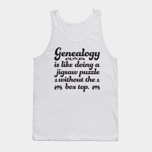 Funny Genealogy Quote Genealogy Is Like Doing A Jigsaw Puzzle Without The Box Top Tank Top